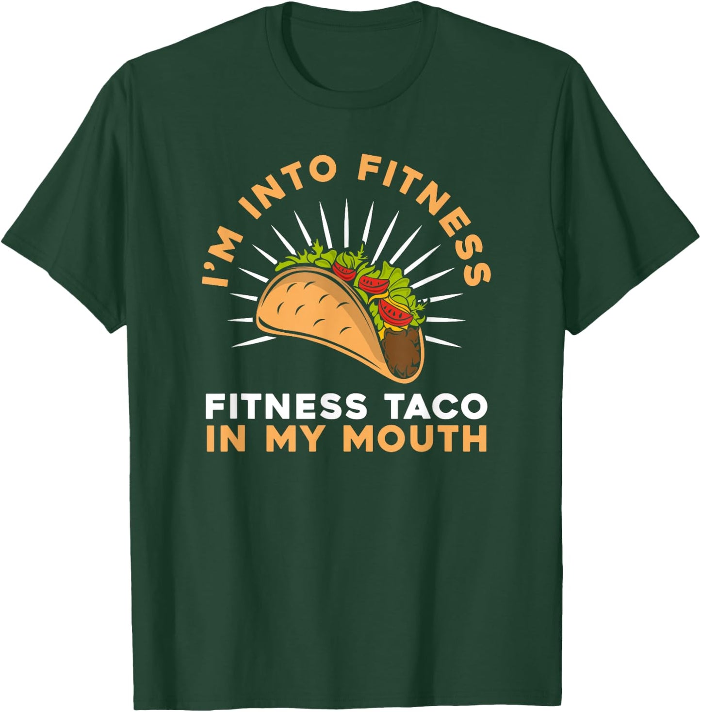 I'M Into Fitness Fitness Taco In My Mouth- Foodie Snack Taco T-Shirt - T-Shirt | Forest