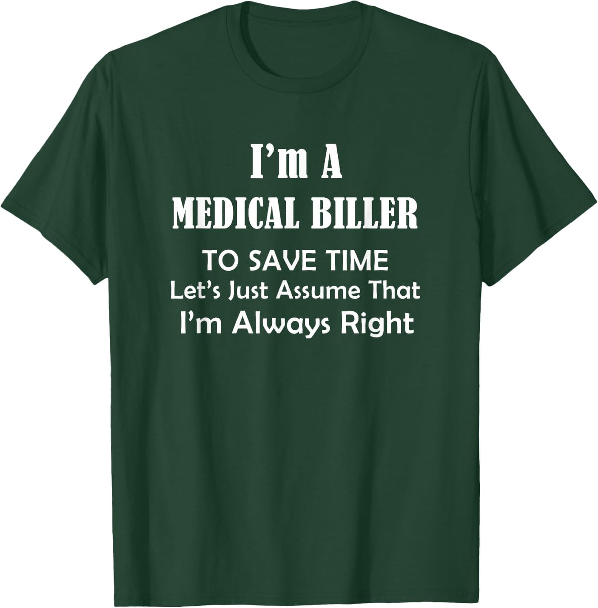 Medical Biller Always Right - Occupational Job Themed Funny T-Shirt - T-Shirt | Forest