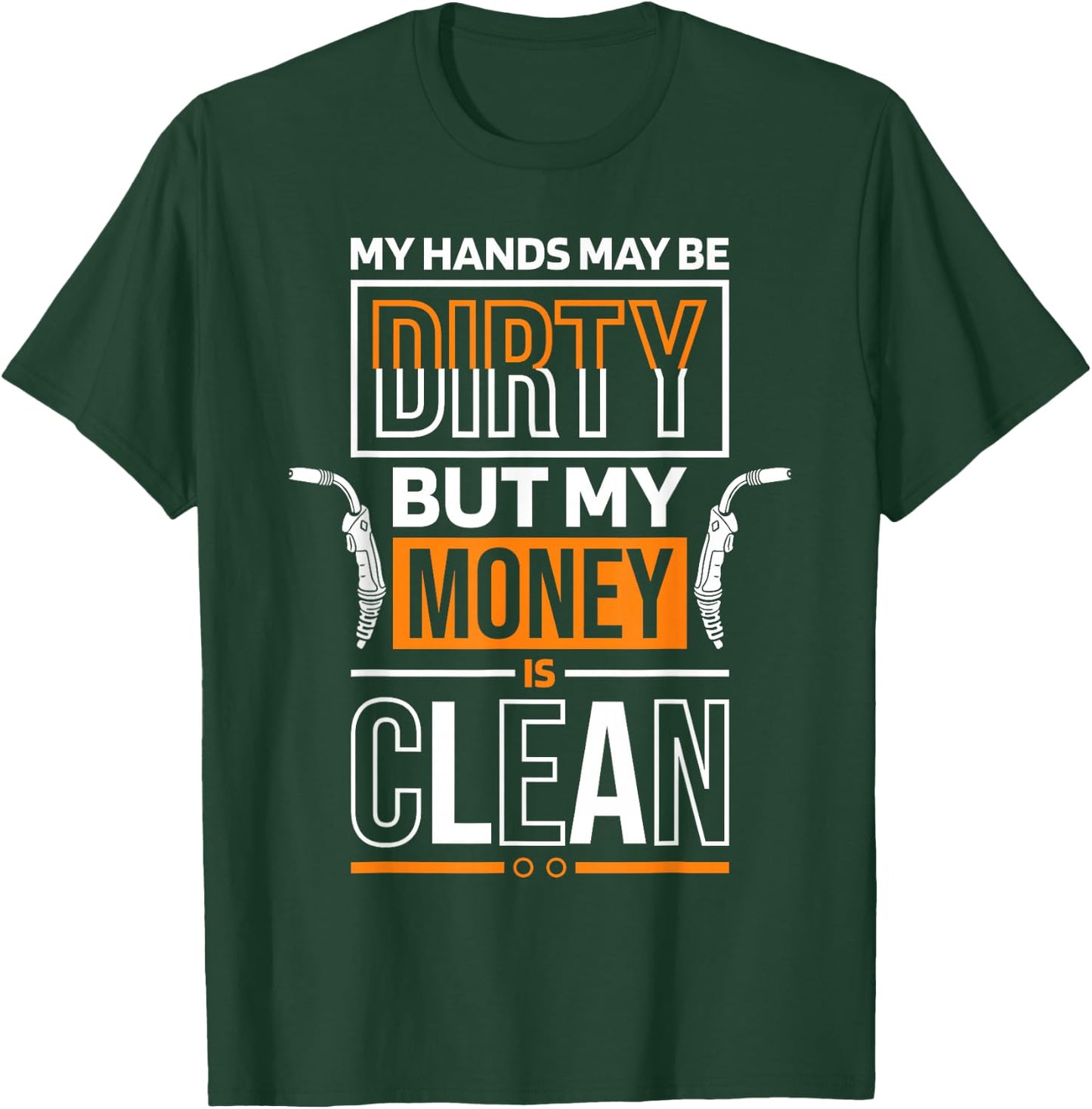 My Hands May Be Dirty But My Money Is Clean Quote for Welder T-Shirt - T-Shirt | Forest