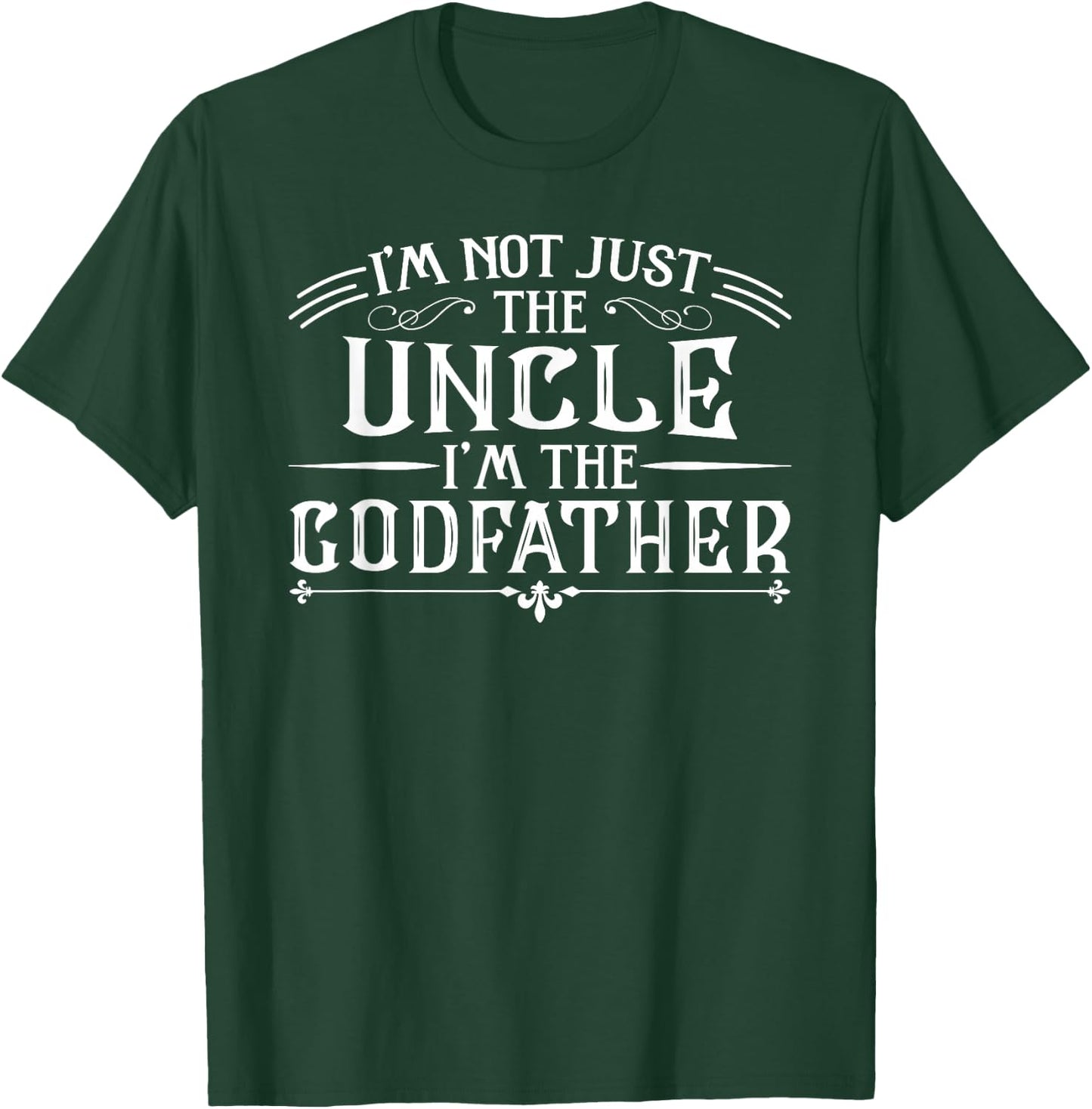 I'm Not Just The Uncle I'm The Godfather Funny T-Shirt - T-Shirt | Forest