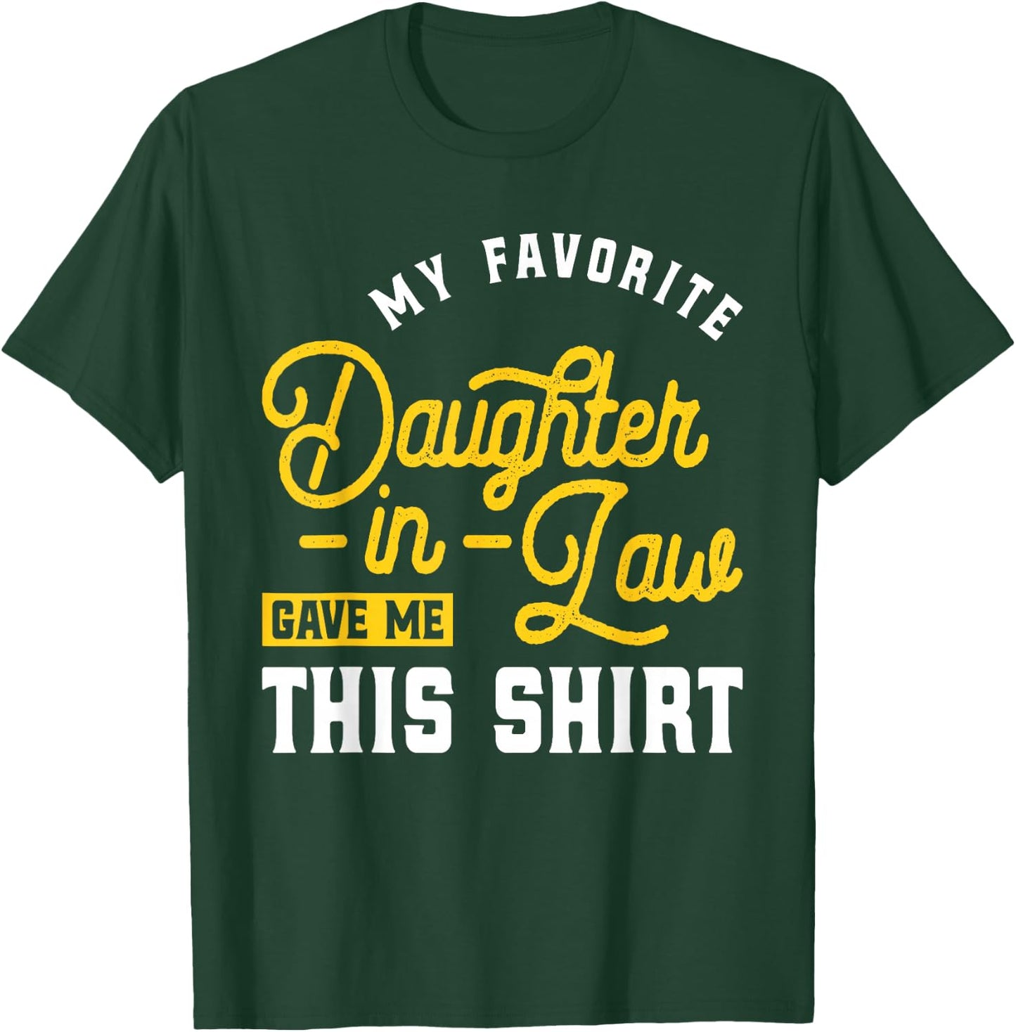 My Favorite Daughter-in-Law Gave Me This - Wedding Marriage T-Shirt - T-Shirt | Forest