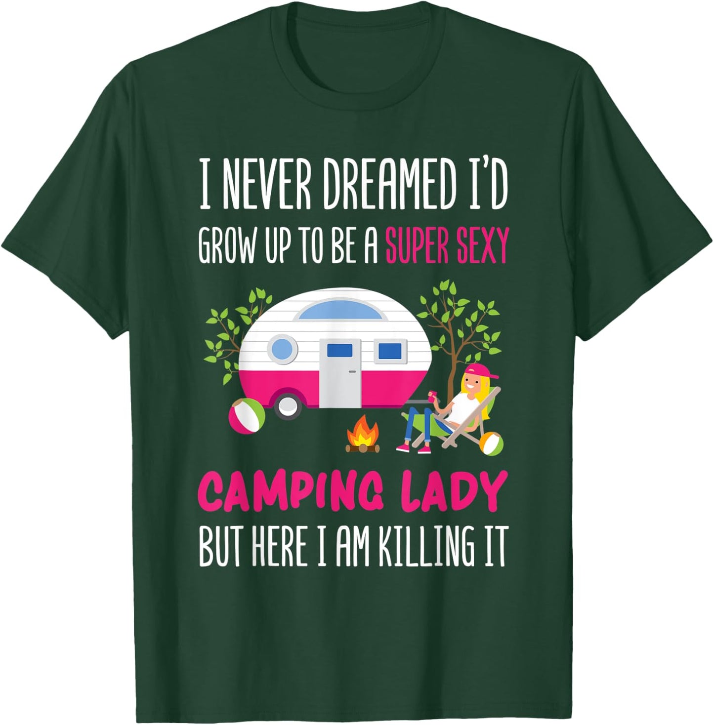 I Never Dreamed I'd Grow Up To Be A Super Sexy Camping T-Shirt - T-Shirt | Forest