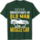 Never Underestimate An Old Man With A Muscle Car T-Shirt - T-Shirt | Forest