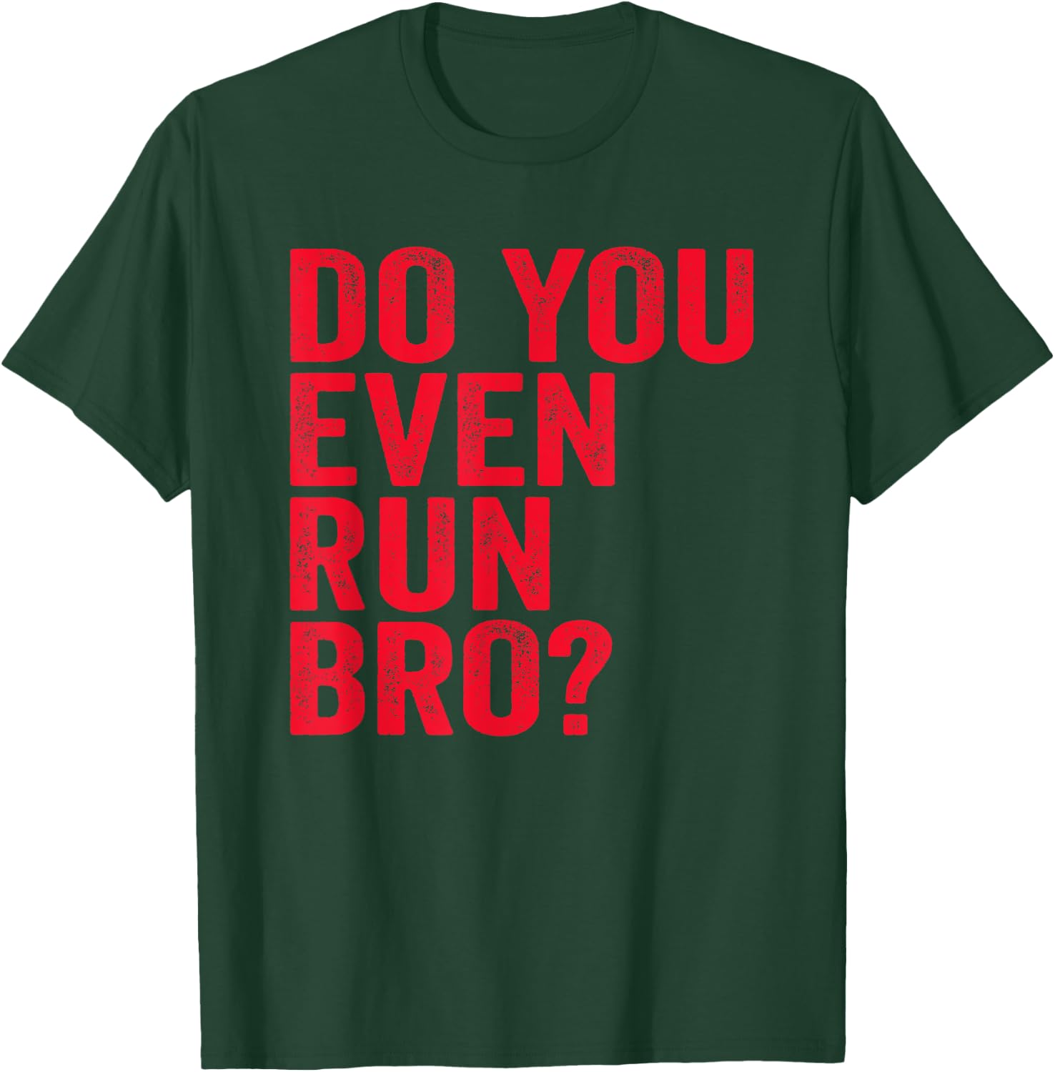 Do You Even Run Bro? Gift Running Runners T-Shirt - T-Shirt | Forest