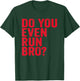 Do You Even Run Bro? Gift Running Runners T-Shirt - T-Shirt | Forest
