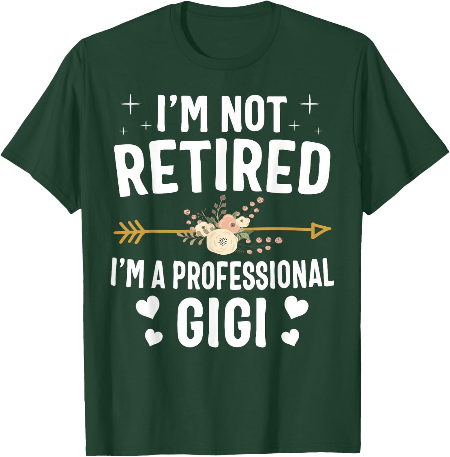 I'm Not Retired I'm A Professional Gigi Mothers Day Gifts T-Shirt - T-Shirt | Forest