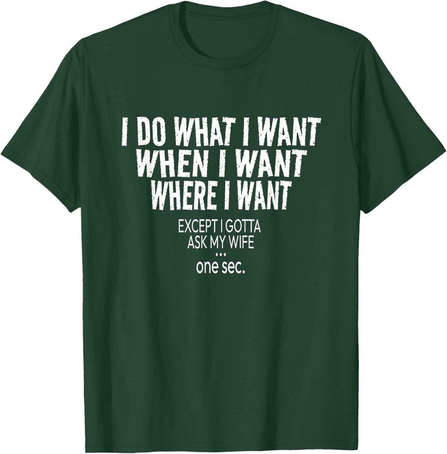 I Do What I Want When I Want Where I Want - Funny Husband T-Shirt - T-Shirt | Forest