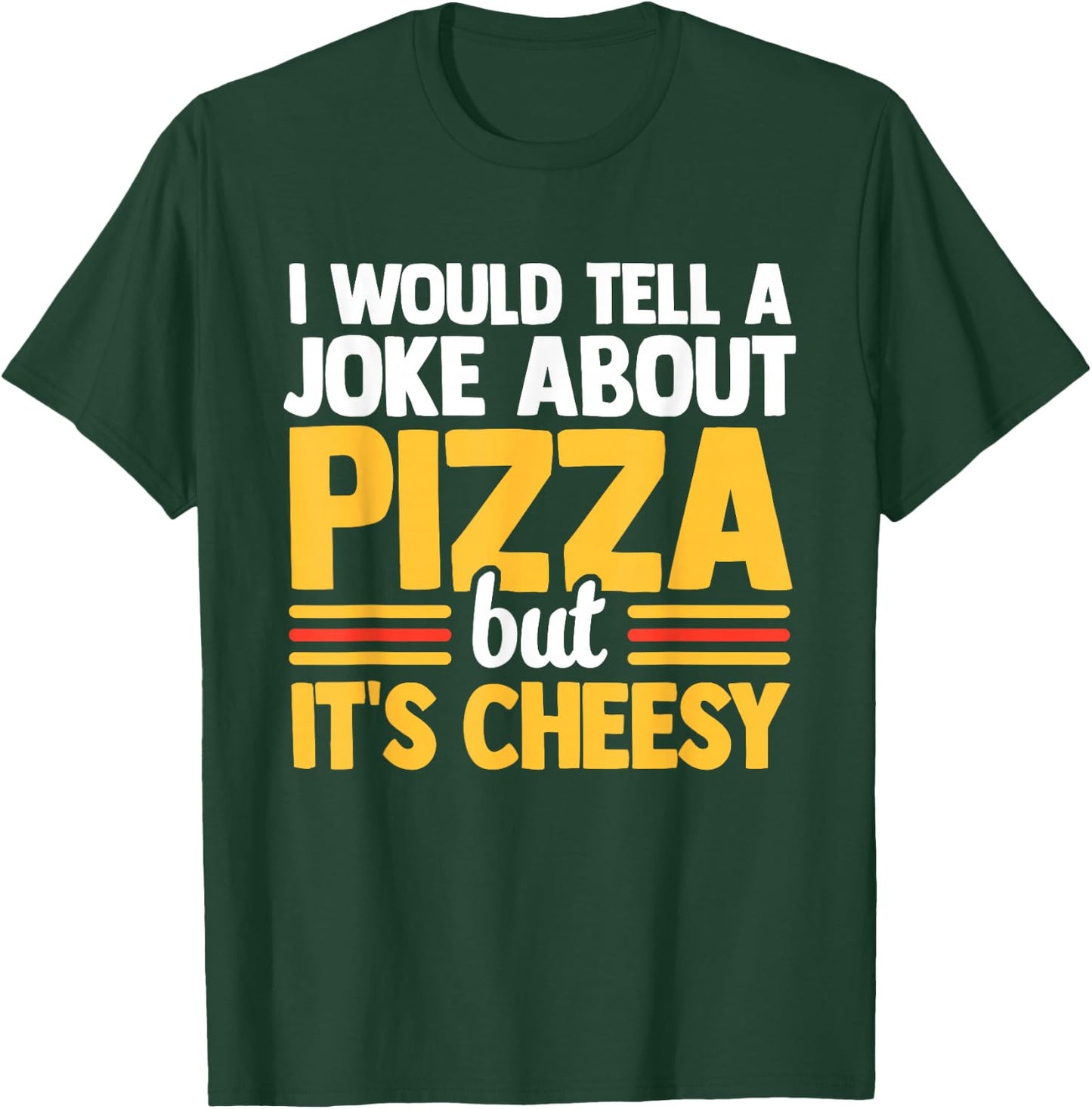 I Would Tell A Joke About Pizza But It's Cheesy Italian Food T-Shirt - T-Shirt | Forest