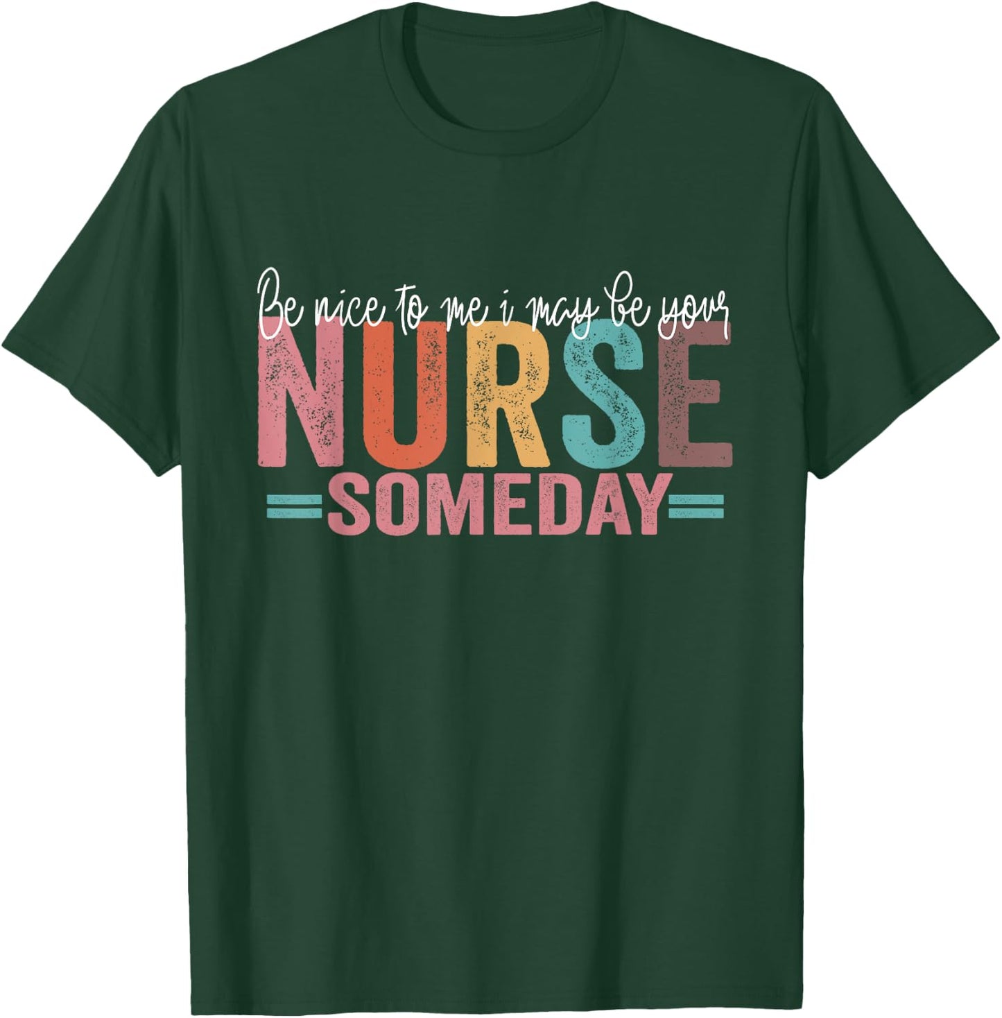 Be Nice To Me I May Be Your Nurse Someday T-Shirt - T-Shirt | Forest