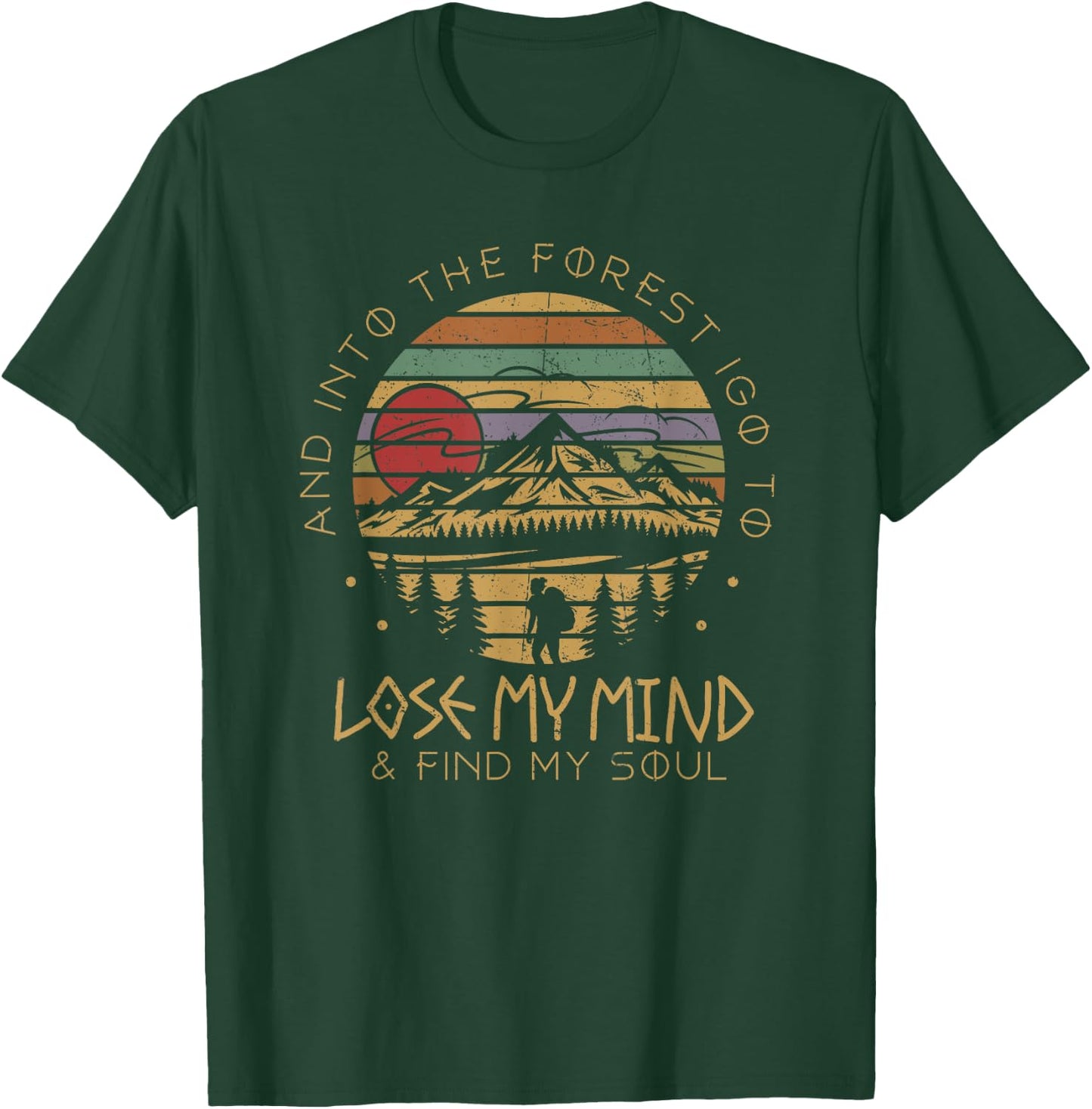 Into The Forest I Go Lose My Mind Find My Soul Camping T-Shirt - T-Shirt | Forest