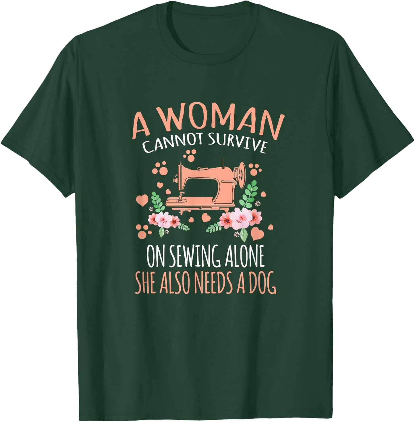 A Woman Cannot Survive On Sewing Alone T-Shirt - T-Shirt | Forest