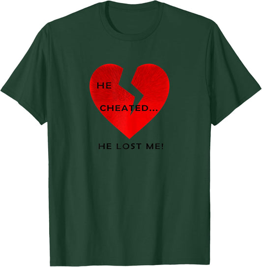 Women's He Cheated... He Lost Me! T-Shirt - T-Shirt | Forest
