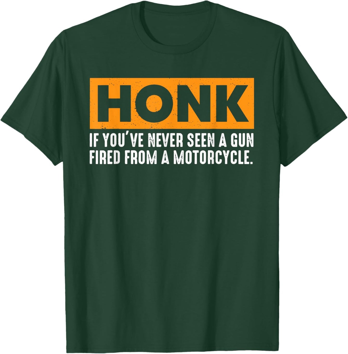 Honk If You've Never Seen A Gun Fired From A Motorcycle T-Shirt - T-Shirt | Forest