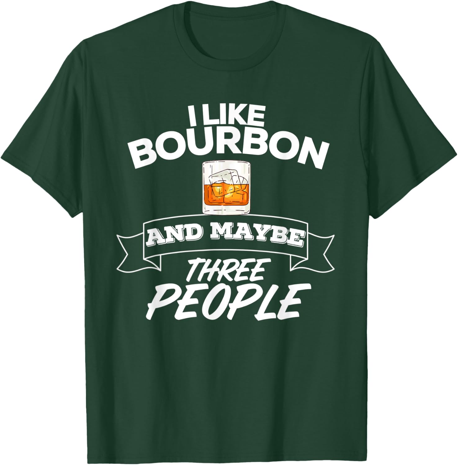 I Like Bourbon And Maybe Three People Funny Alcohol T-Shirt - T-Shirt | Forest