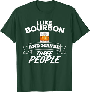 I Like Bourbon And Maybe Three People Funny Alcohol T-Shirt - T-Shirt | Forest