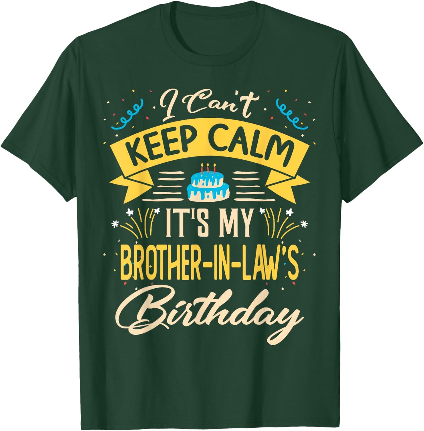 I Can't Keep Calm It's My Brother in law Birthday Gift Bday T-Shirt - T-Shirt | Forest