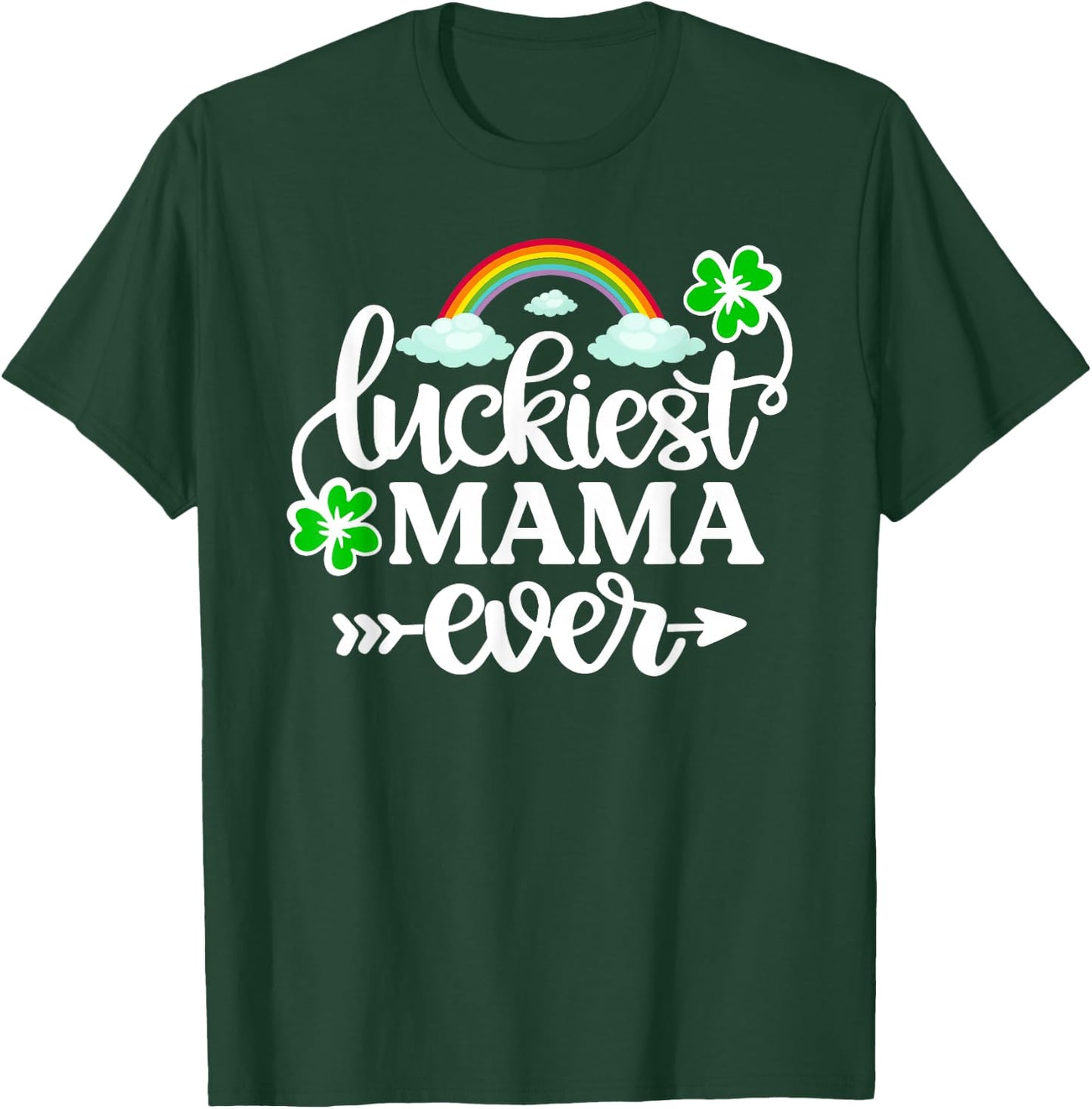 Luckiest Mama Ever Shirt Funny St Patrick's Day Shamrock T-Shirt - T-Shirt | Forest