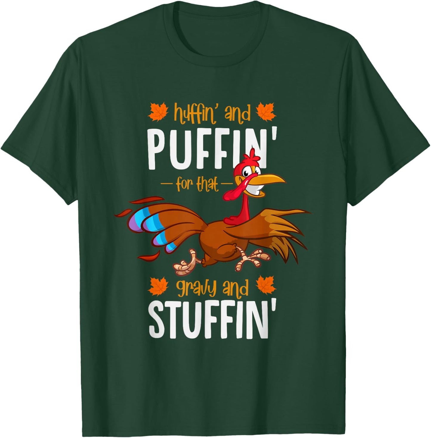 Huffin and Puffin for that Gravy and Stuffin or Turkey Trot T-Shirt - T-Shirt | Forest