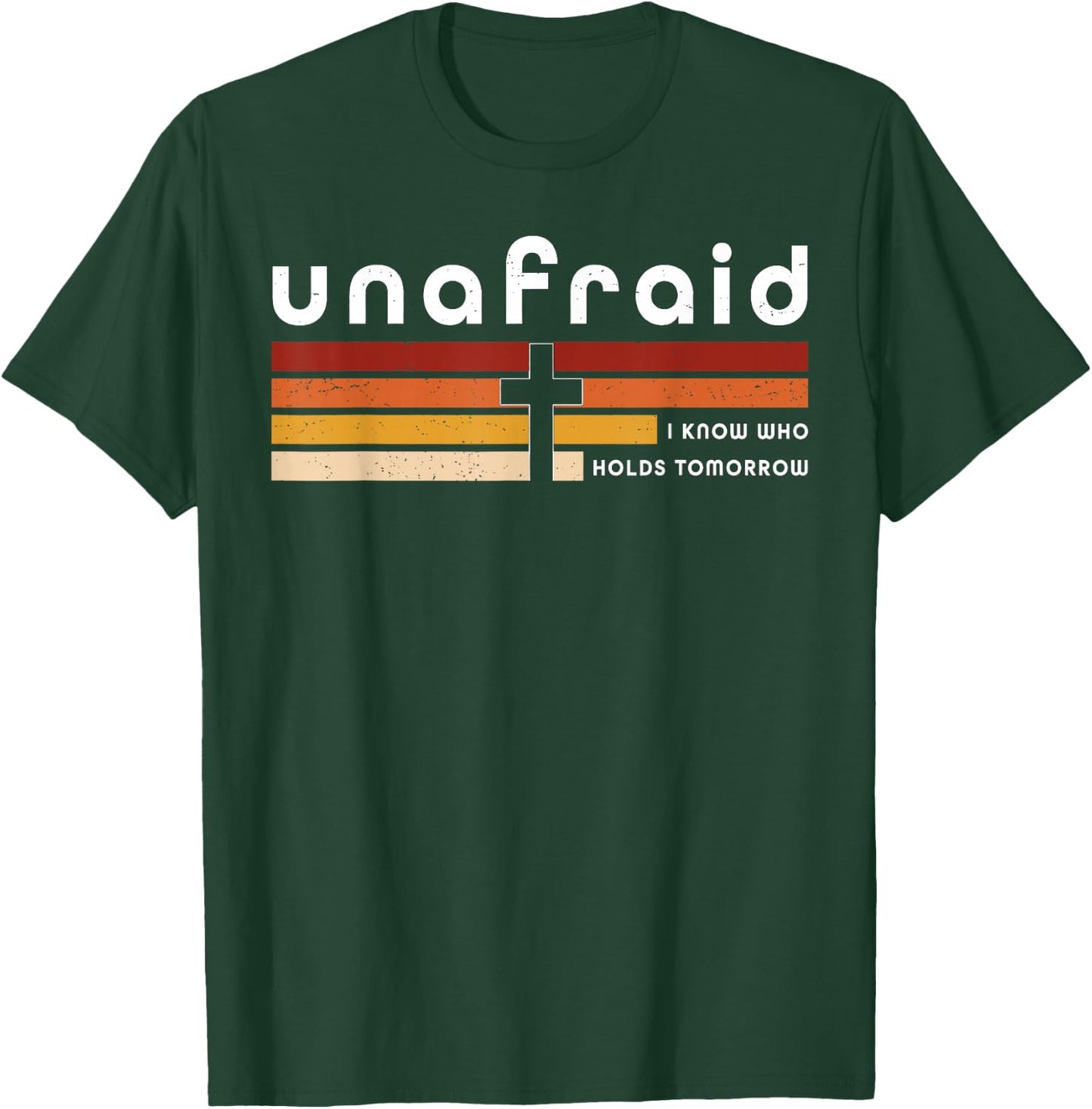 Unafraid I Know Who Holds Tomorrow Faith Cross T-Shirt - T-Shirt | Forest
