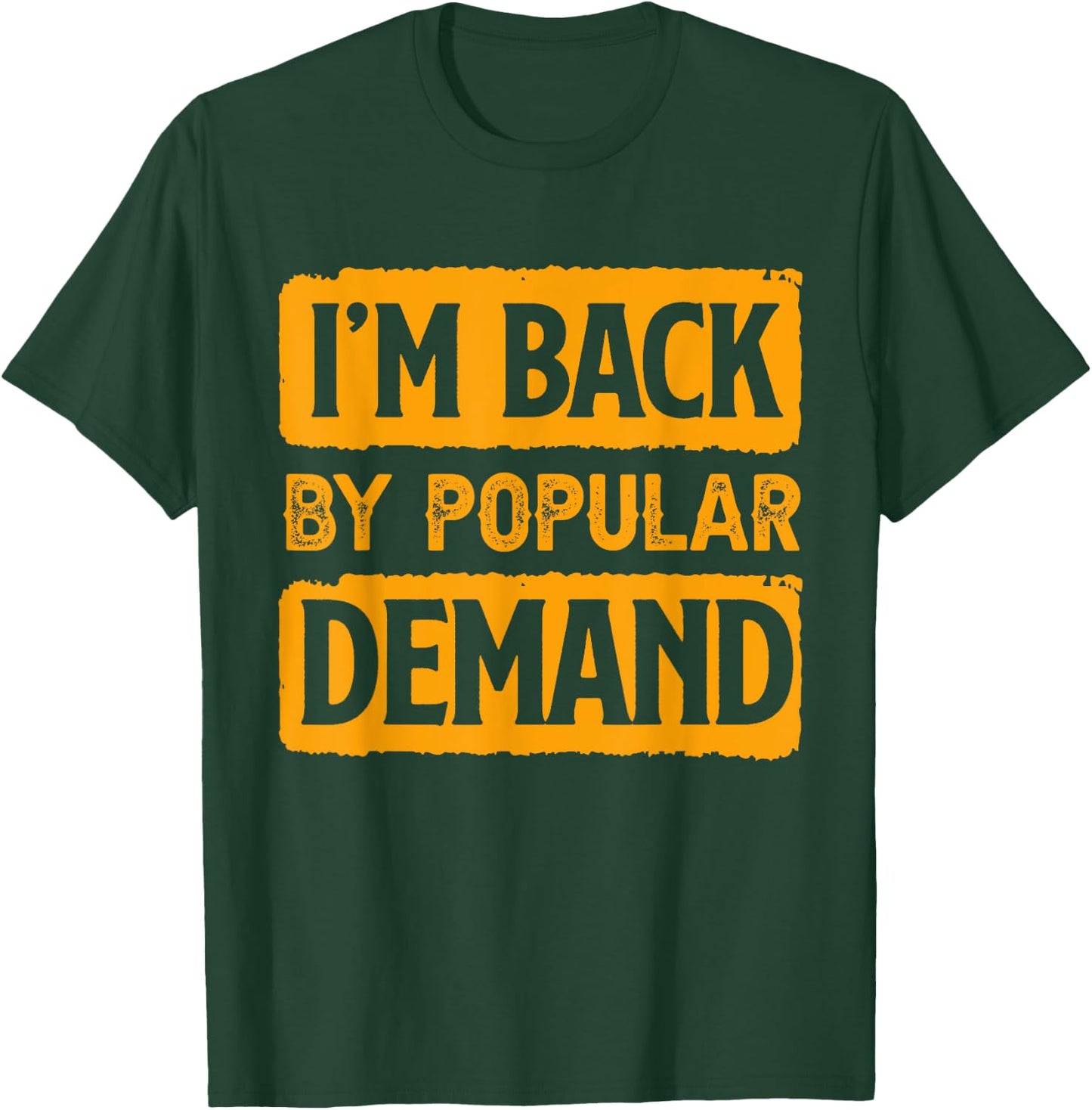 I'm Back by Popular Demand Joke T-Shirt - T-Shirt | Forest