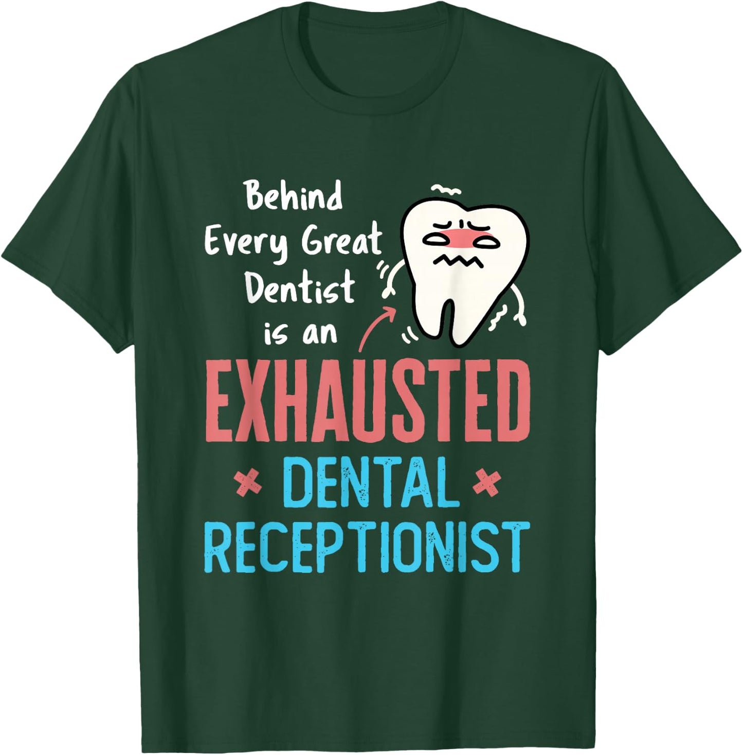 Exhausted Dental Receptionist Funny Dentist Front Office T-Shirt - T-Shirt | Forest