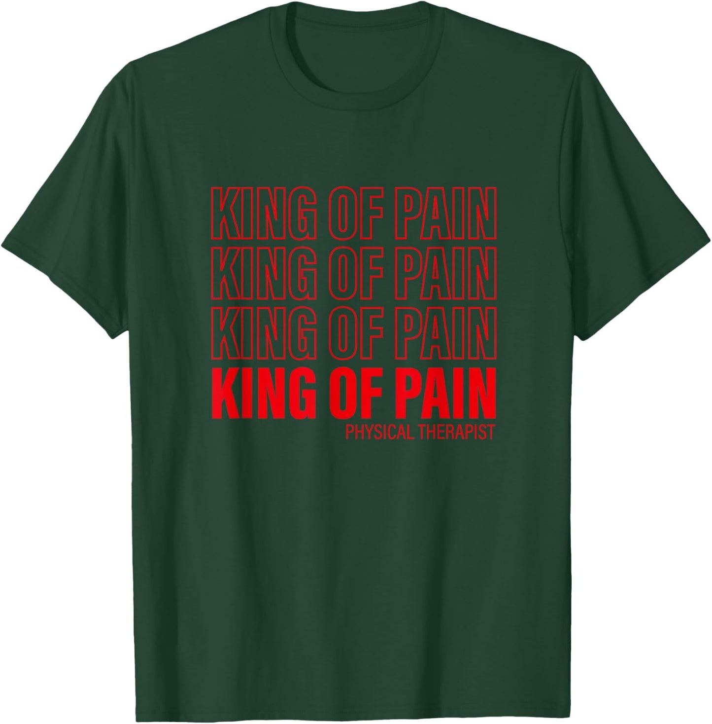 King Of Pain - PT Physical Therapist T-Shirt - T-Shirt | Forest