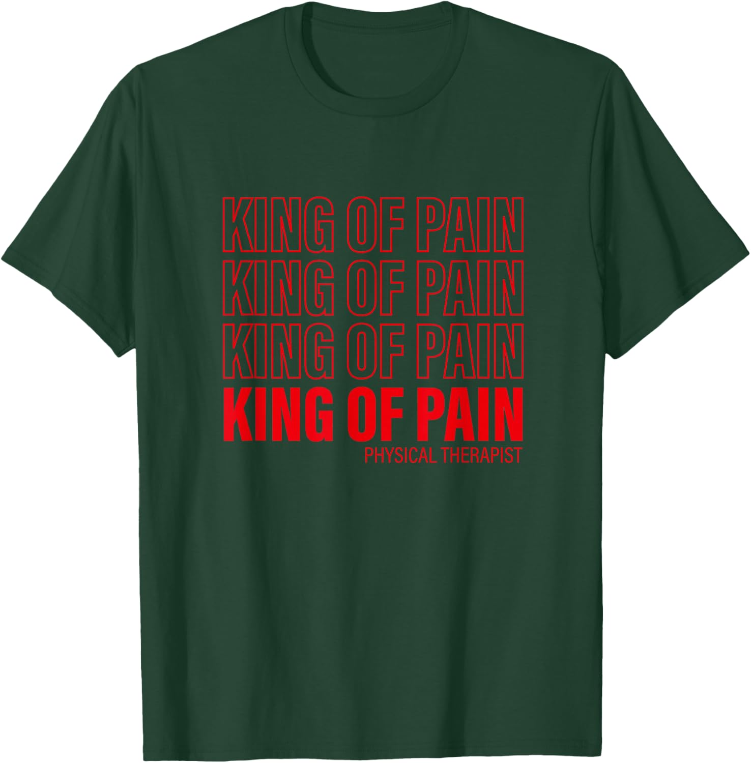 King Of Pain - PT Physical Therapist T-Shirt - T-Shirt | Forest