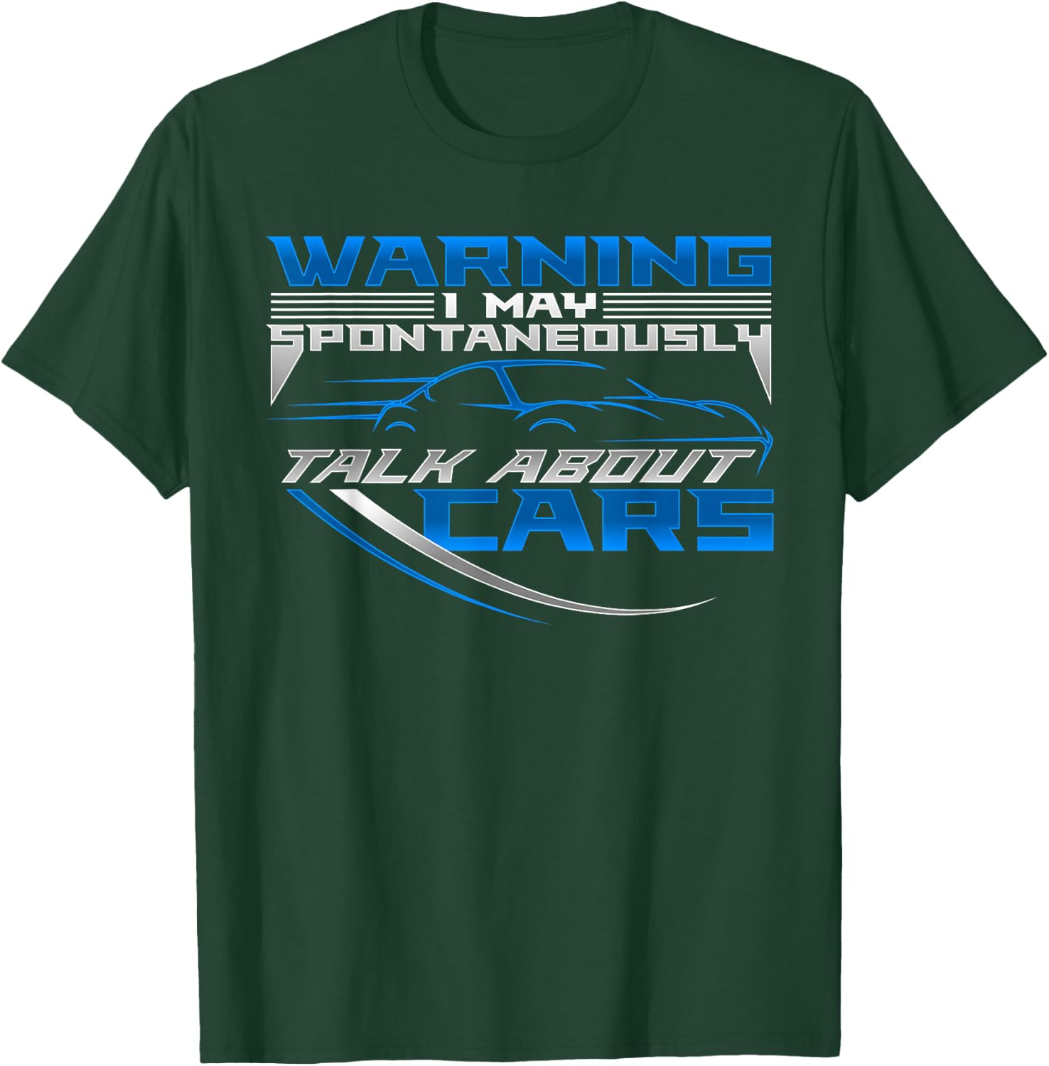 WARNING I May Spontaneously Talk About Cars | Love Cars T-Shirt - T-Shirt | Forest