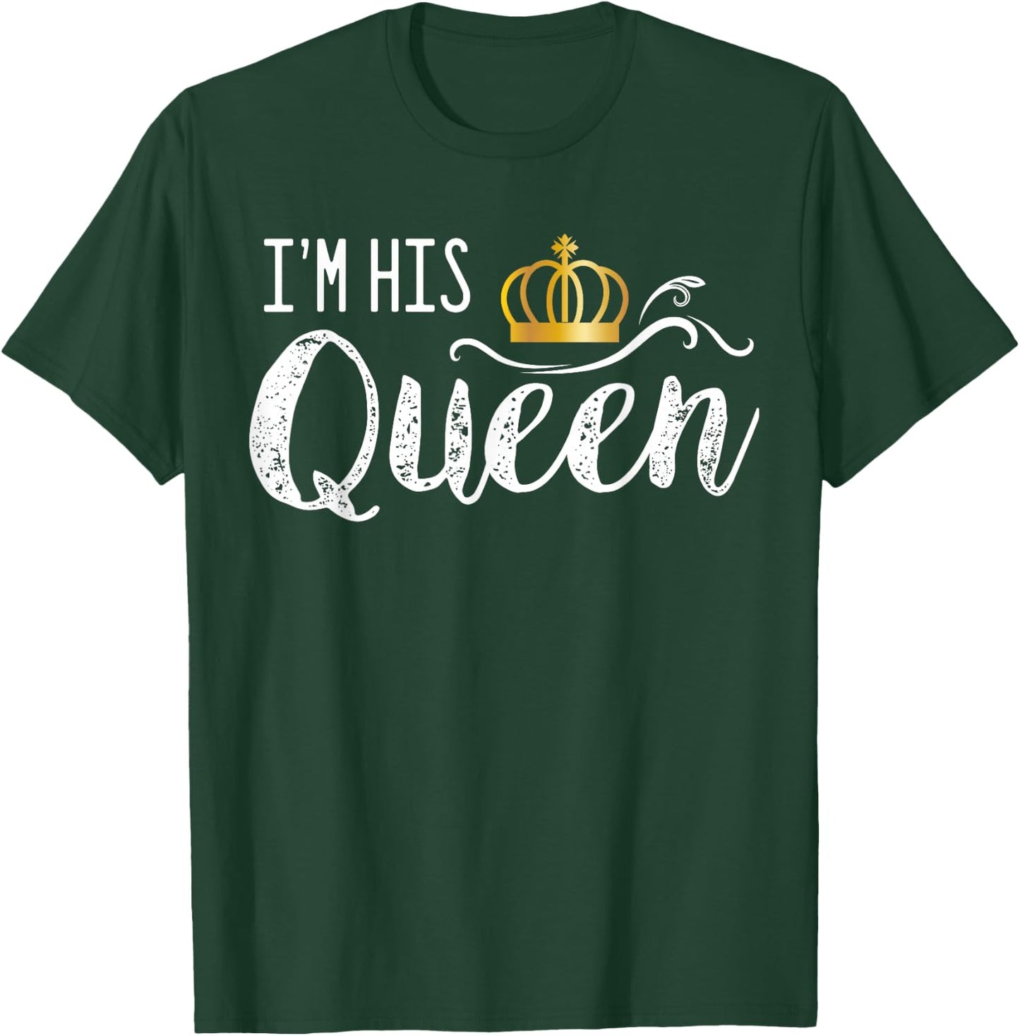 I'm His Queen Couple Boyfriend Girlfriend Birthday Family T-Shirt - T-Shirt | Forest
