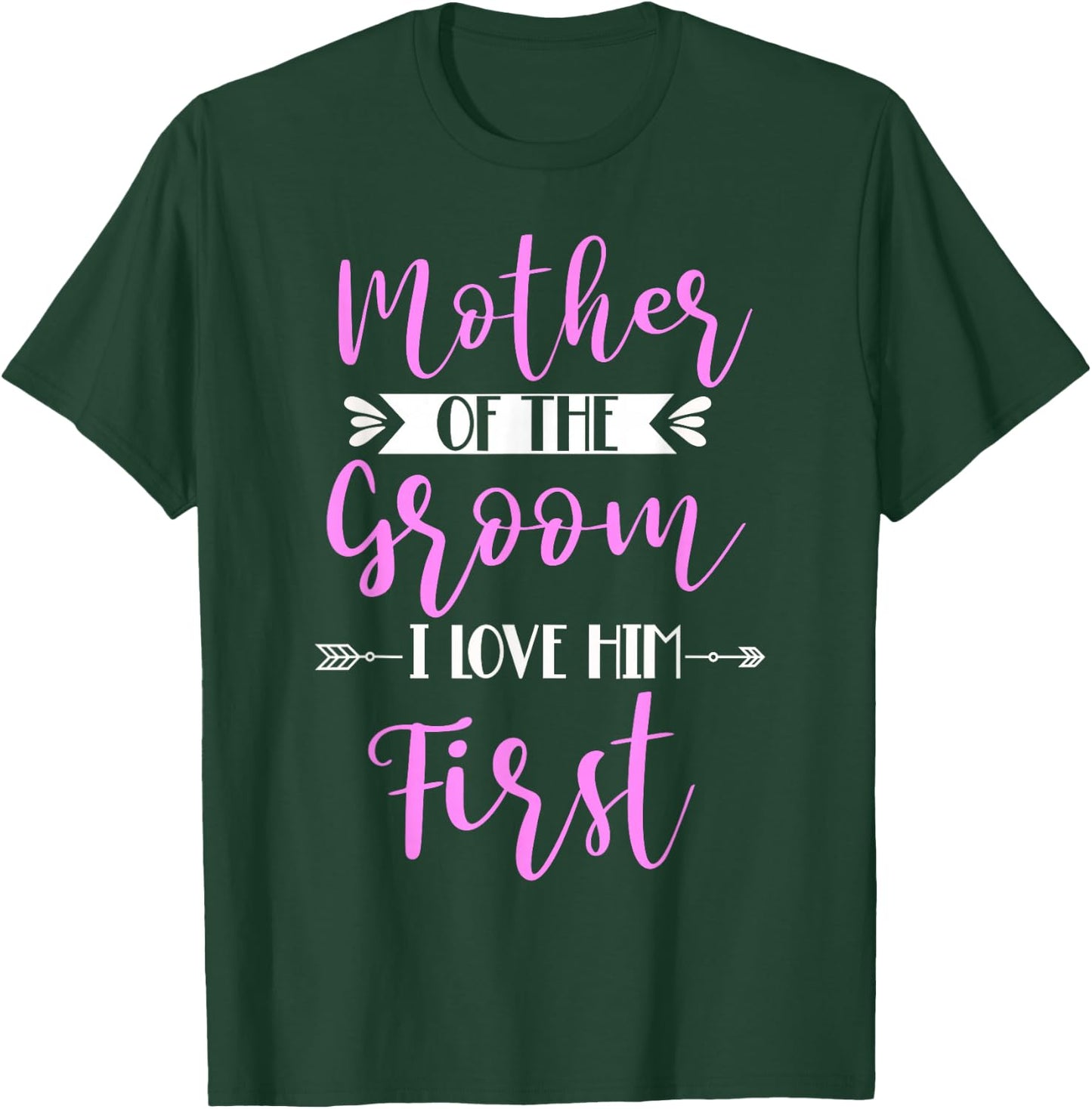 Mother Of The Groom I Loved Him First T-Shirt - T-Shirt | Forest