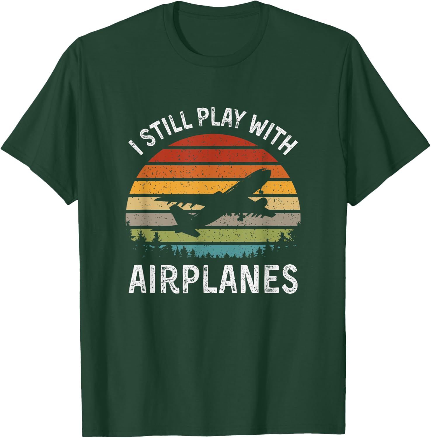 I Still Play With Airplanes Airline Pilot Gift T-Shirt - T-Shirt | Forest