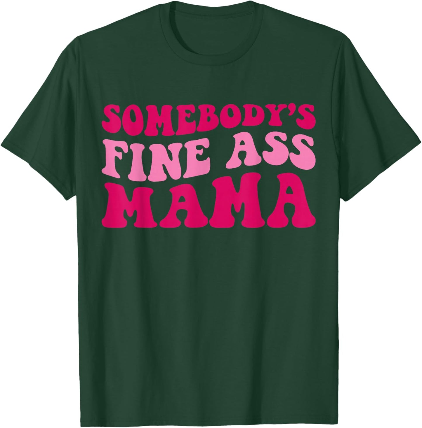 Somebody's Fine Ass Mama Funny Mom Saying Cute Mom T-Shirt - T-Shirt | Forest