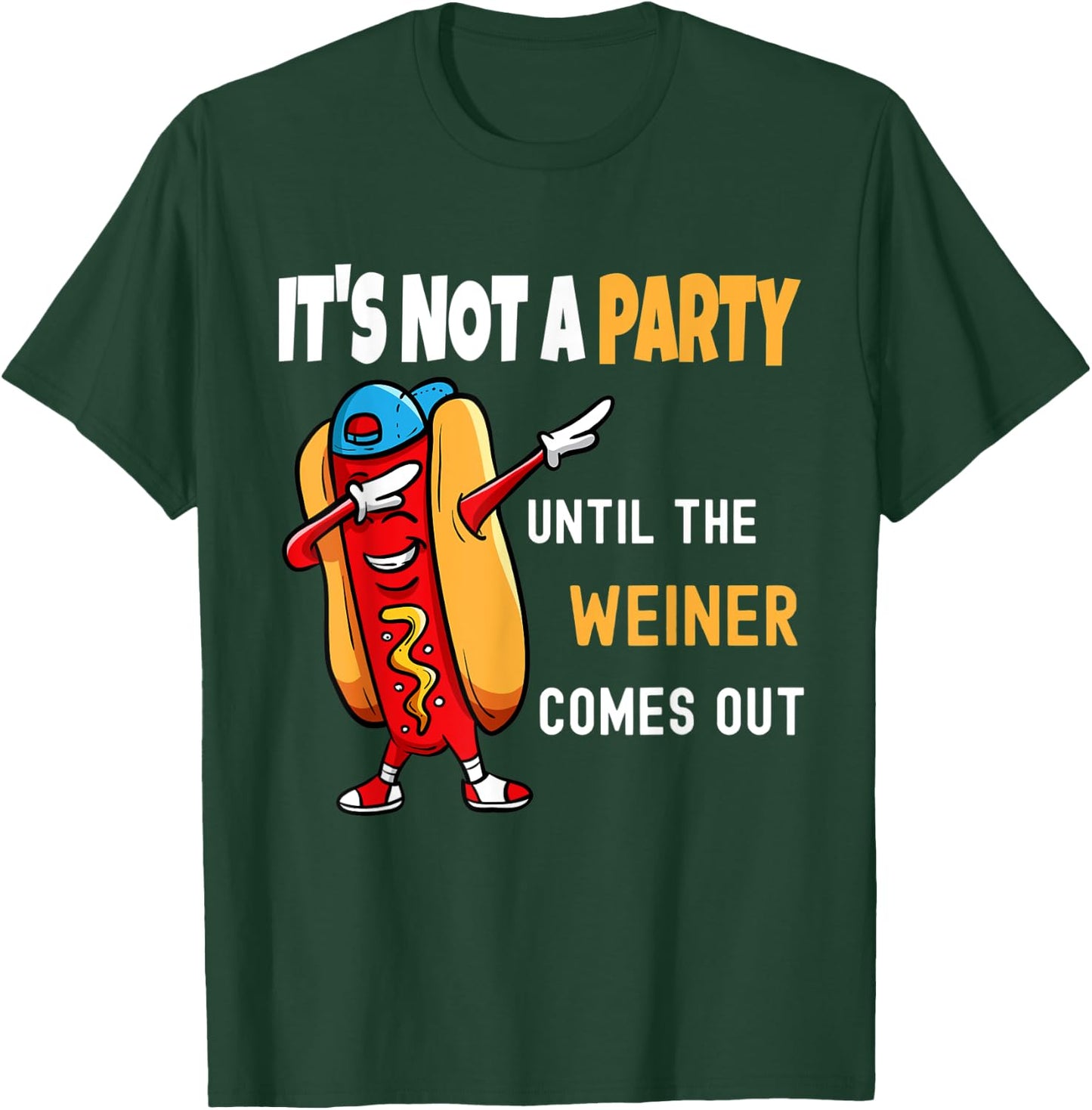 It's Not a Party Until the Weiner Comes Out, Funny T-Shirt - T-Shirt | Forest