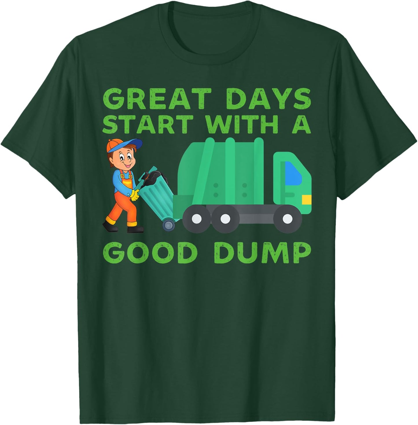 Great Days Start With a Good Dump Garbage Truck Driver Funny T-Shirt - T-Shirt | Forest