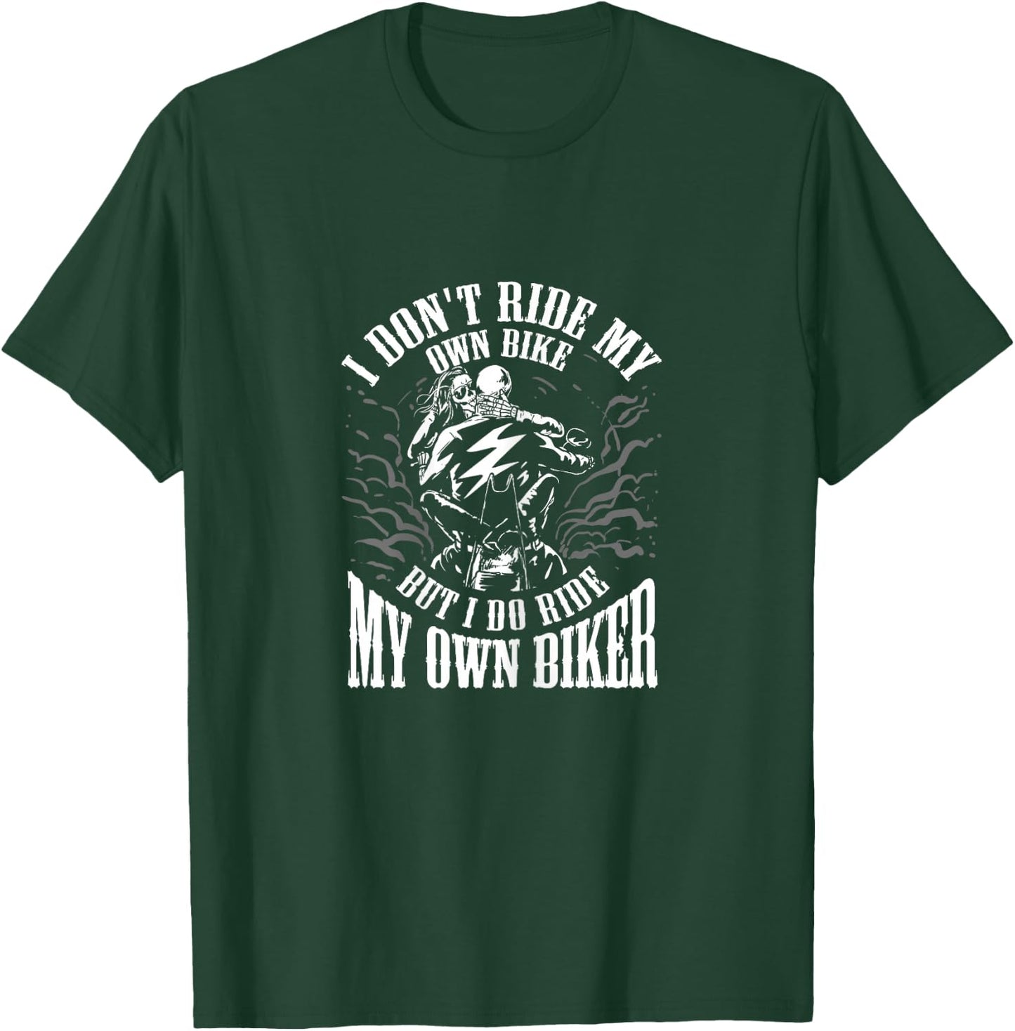 I Don't Ride My Own Bike But I Ride My Own Biker T-Shirt - T-Shirt | Forest