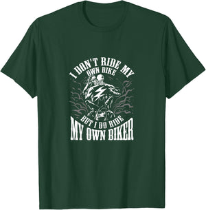 I Don't Ride My Own Bike But I Ride My Own Biker T-Shirt - T-Shirt | Forest