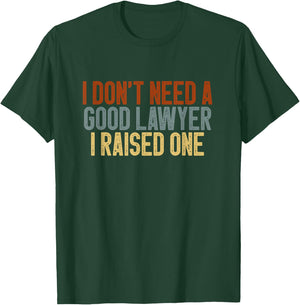 I Don't Need a Good Lawyer I Raised One Law School Colored T-Shirt - T-Shirt | Forest