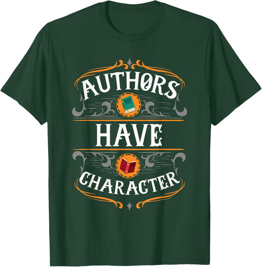 Funny Author Gift, Authors Have Character T-Shirt - T-Shirt | Forest