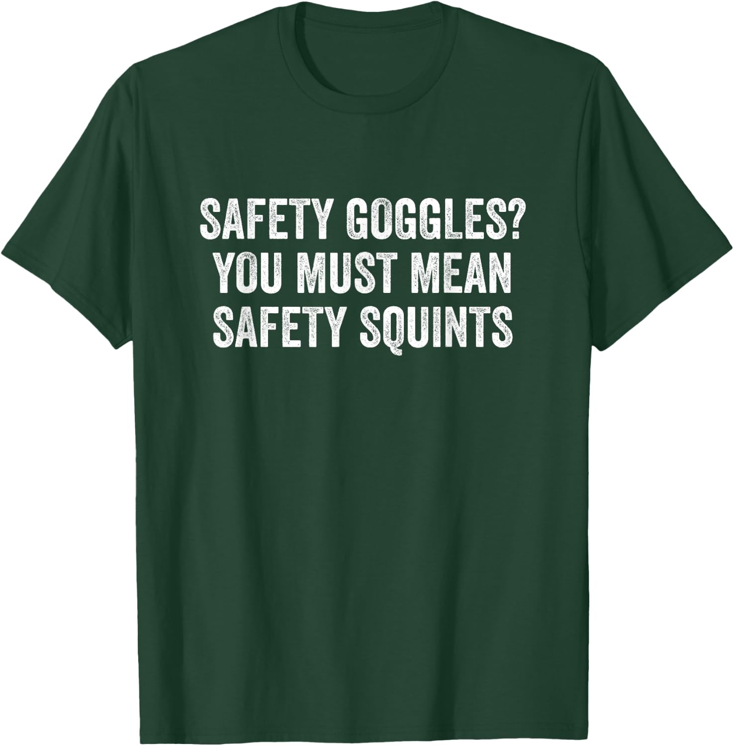 Safety Squints Funny Construction Worker Shirts Gifts T-Shirt - T-Shirt | Forest