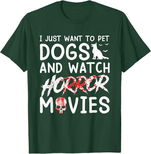 I Just Want To Pet Dogs And Watch Horror Movies Halloween T-Shirt - T-Shirt | Forest