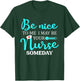 Be Nice To Me I May Be Your Nurse Someday Shirt Nursing T-Shirt - T-Shirt | Forest