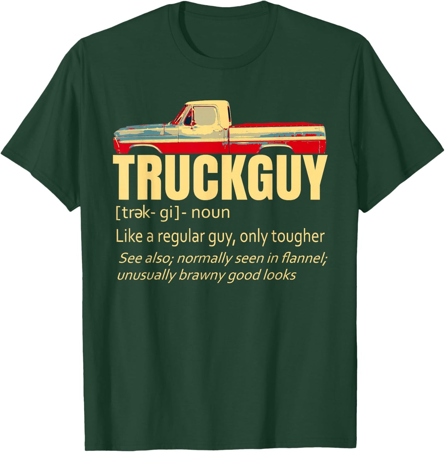Truck Guy Definition Funny Short Bed Pickup Bumpside Body T-Shirt - T-Shirt | Forest