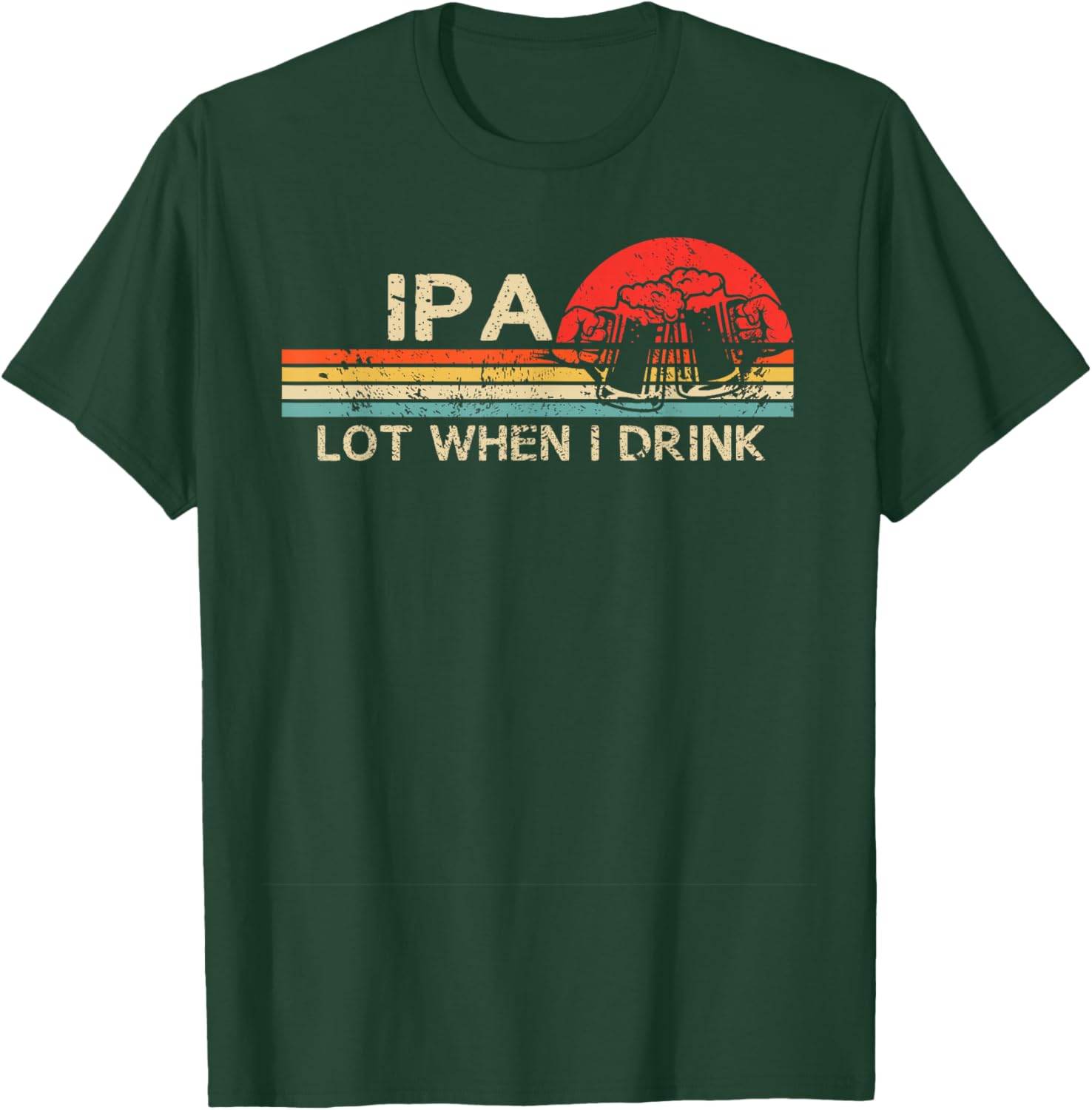 IPA Lot When I Drink Vintage Beer Lover St Patrick's Day T-Shirt - T-Shirt | Forest