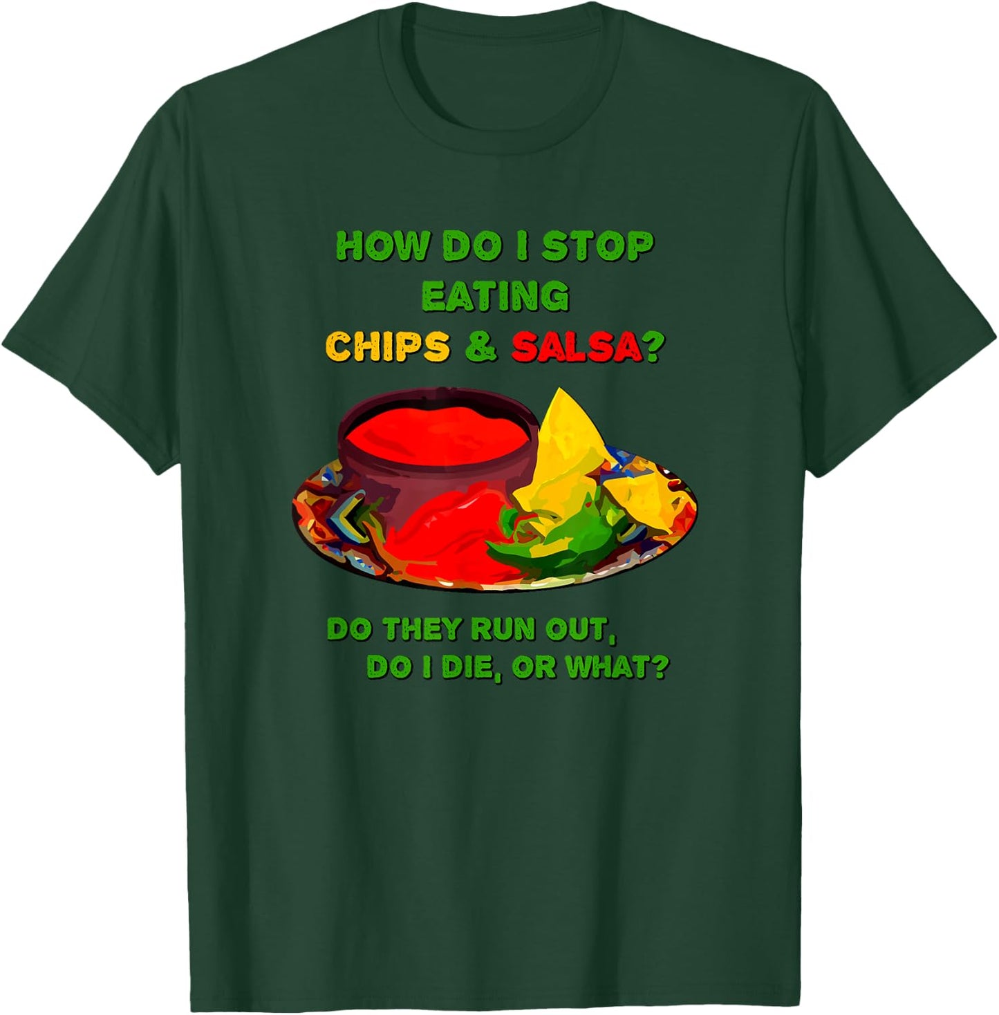 How do I stop eating chips & salsa ... T-Shirt - T-Shirt | Forest