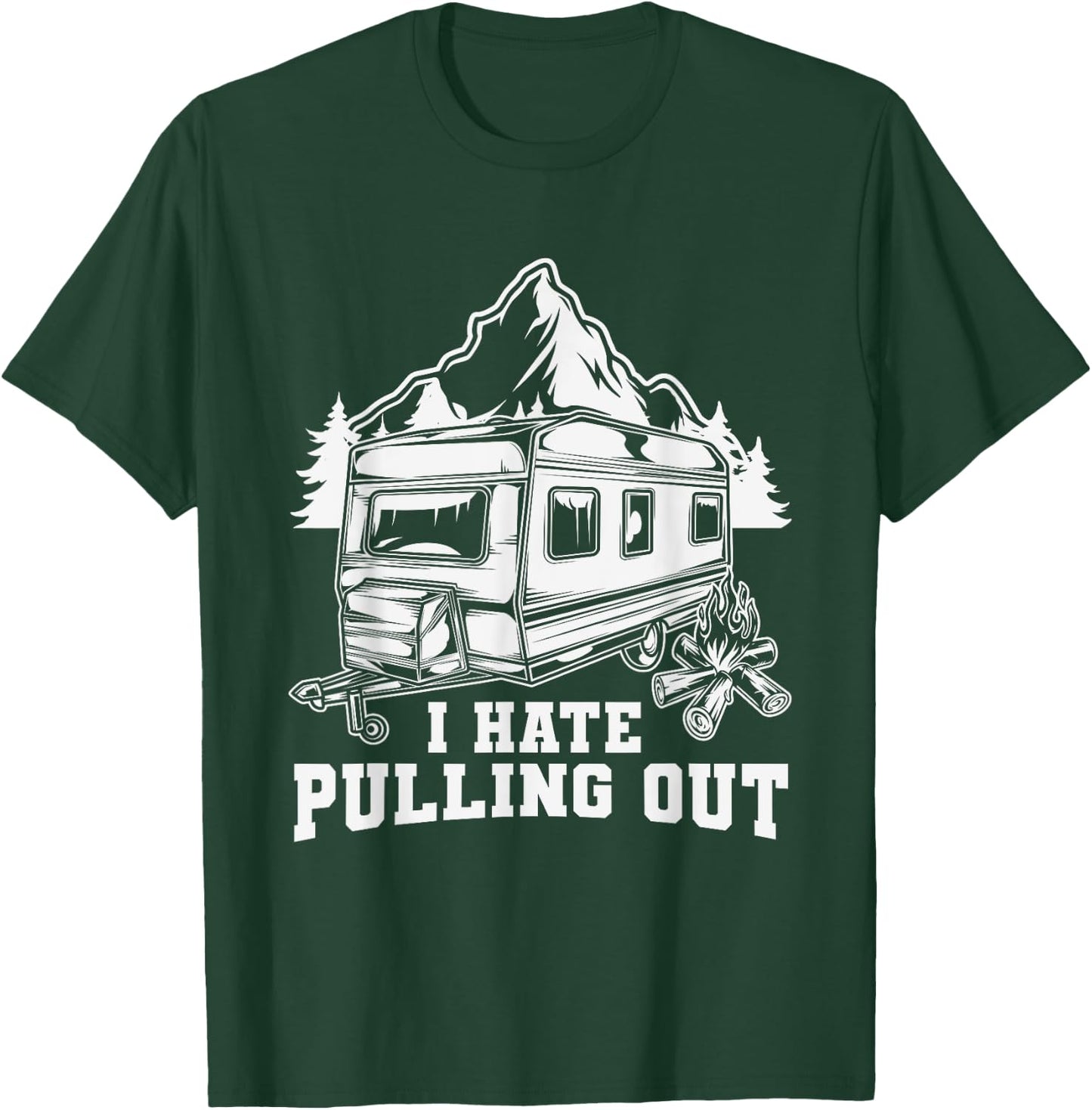 I Hate Pulling Out Funny Travel - RV Camping Trailer Camper T-Shirt - T-Shirt | Forest