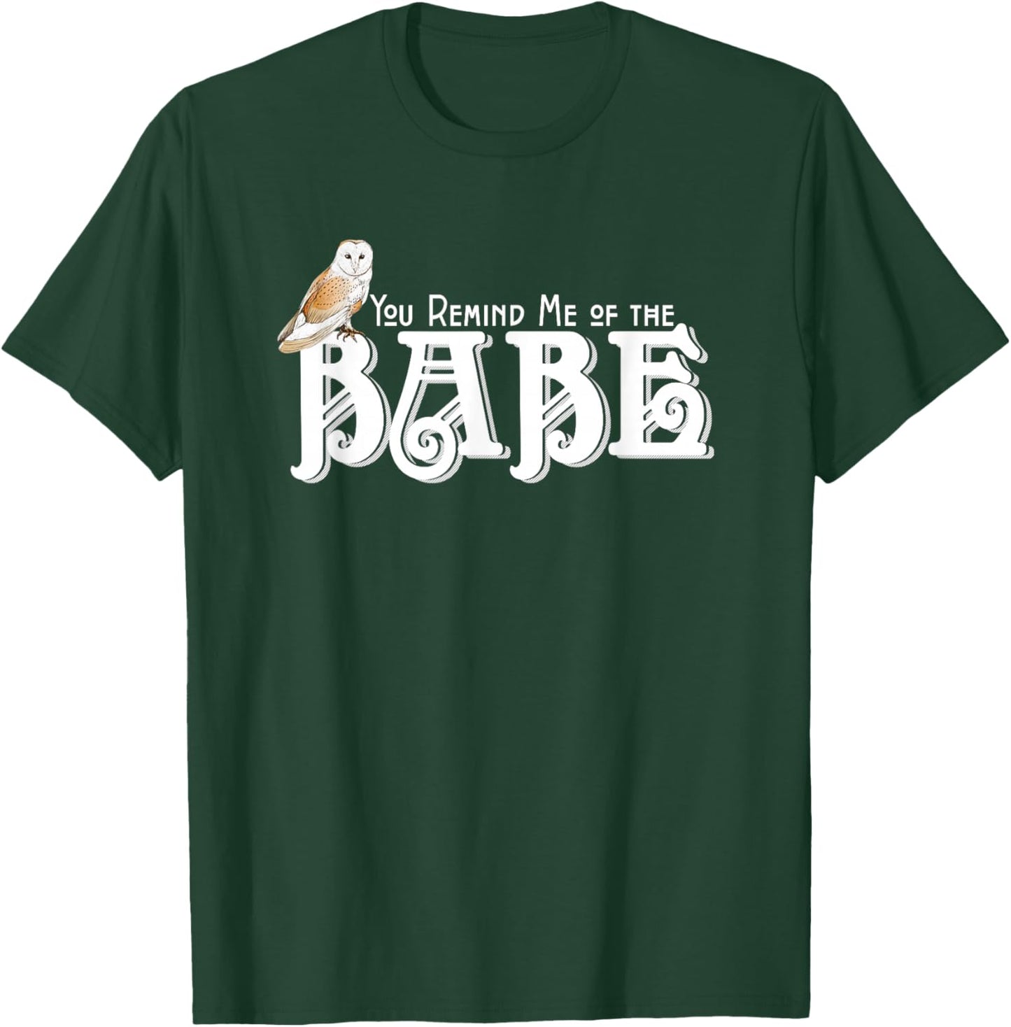 You Remind Me of the Babe Owl T-Shirt - T-Shirt | Forest
