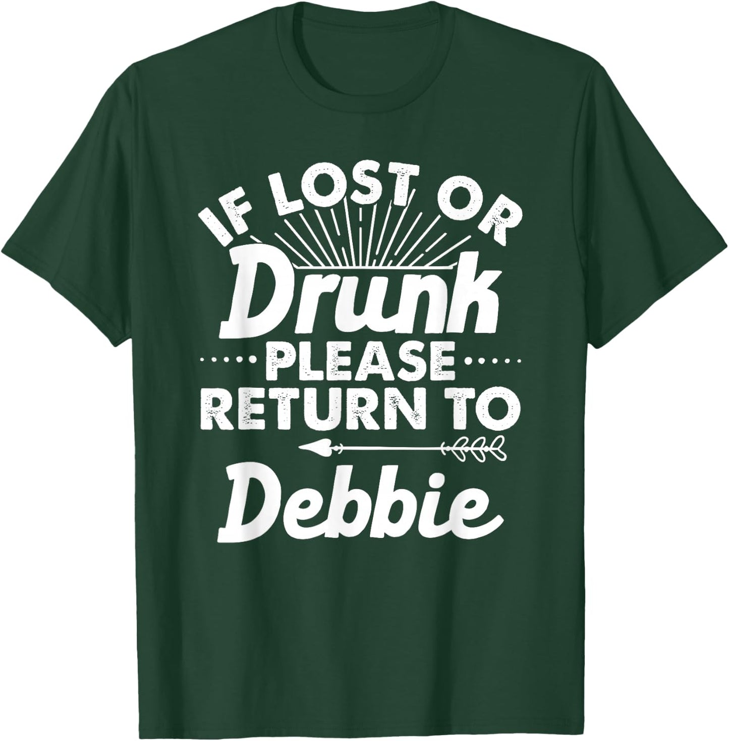 If Lost Or Drunk Please Return To DEBBIE Gift Name Women T-Shirt - T-Shirt | Forest