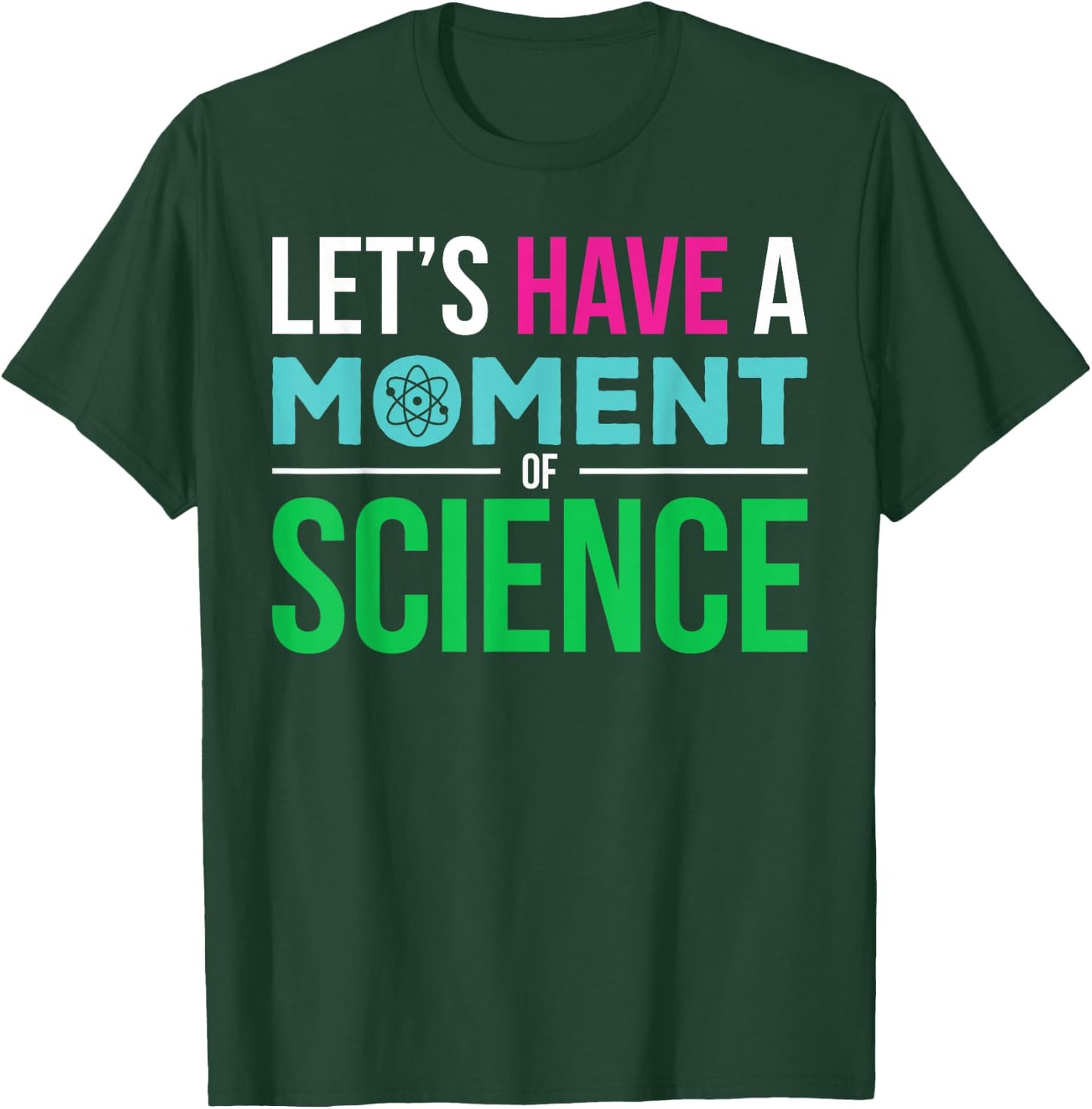 Scientist Let's Have A Moment of Science Funny Biology Nerd T-Shirt - T-Shirt | Forest