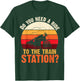 Do You Need a Ride To The train Station Retro Vintage Train T-Shirt - T-Shirt | Forest