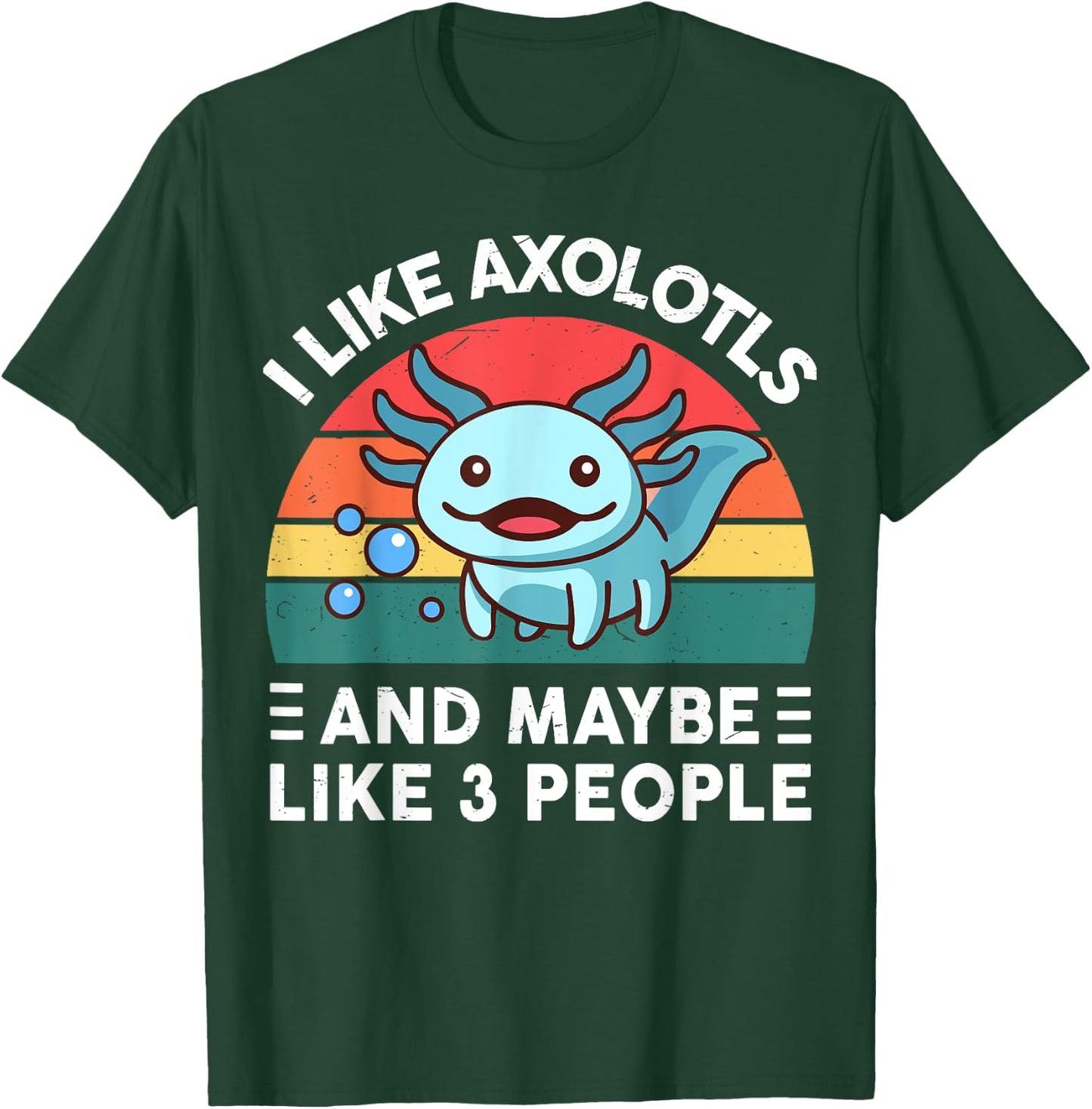 I Like Axolotls And Maybe Like 3 People Cute Axolotl T-Shirt - T-Shirt | Forest